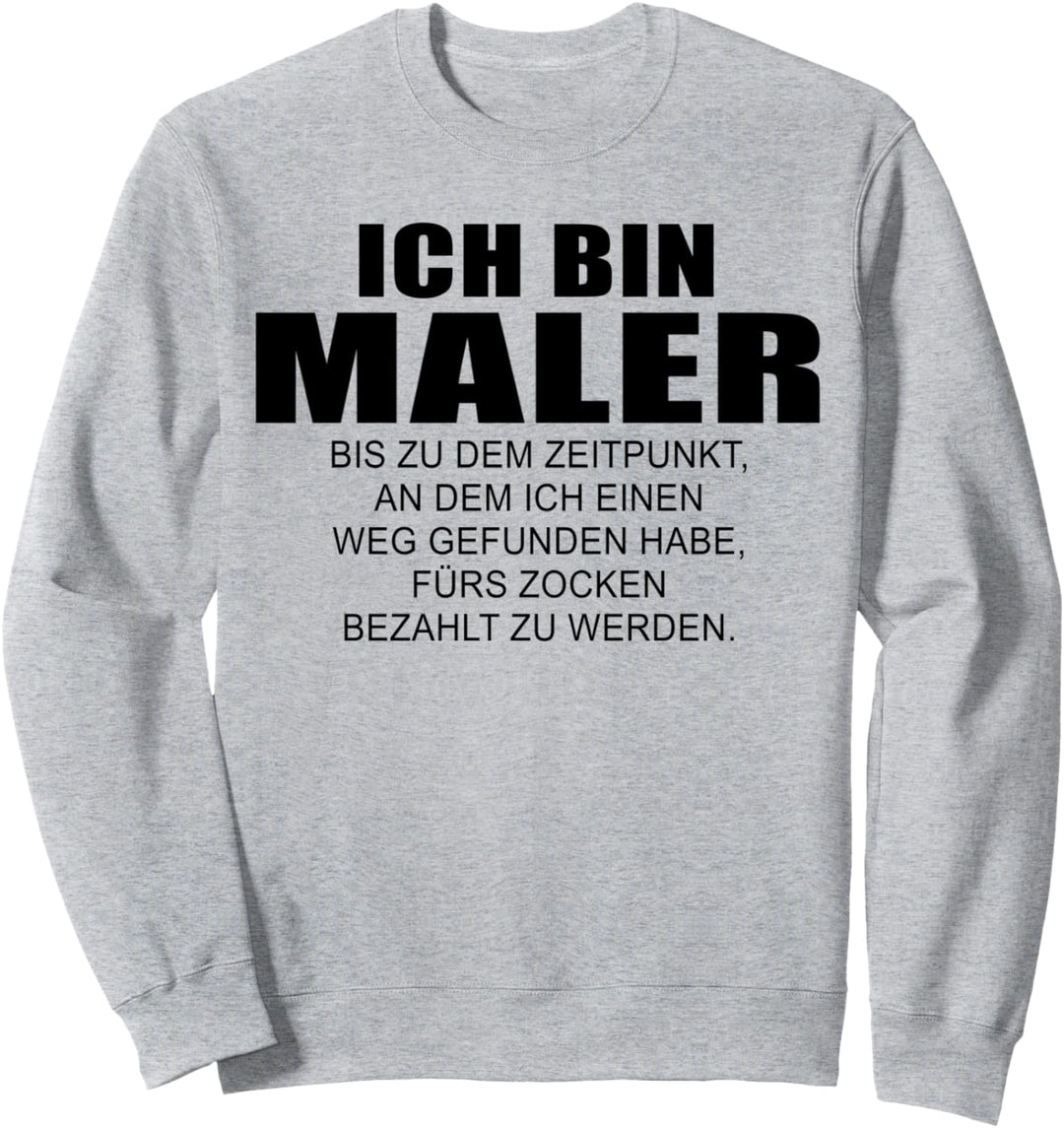 Maler bis ich fürs zocken bezahlt werde lustiges Design Sweatshirt