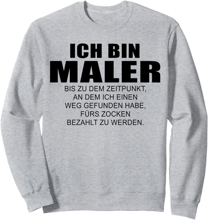 Maler bis ich fürs zocken bezahlt werde lustiges Design Sweatshirt