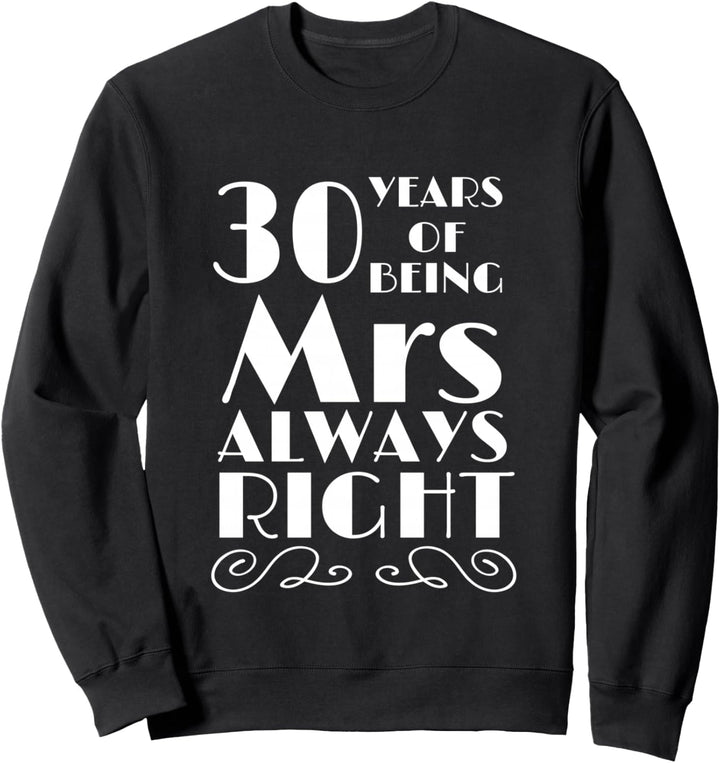 30 Years of Being Mrs Always Right Wedding Anniversary Sweatshirt