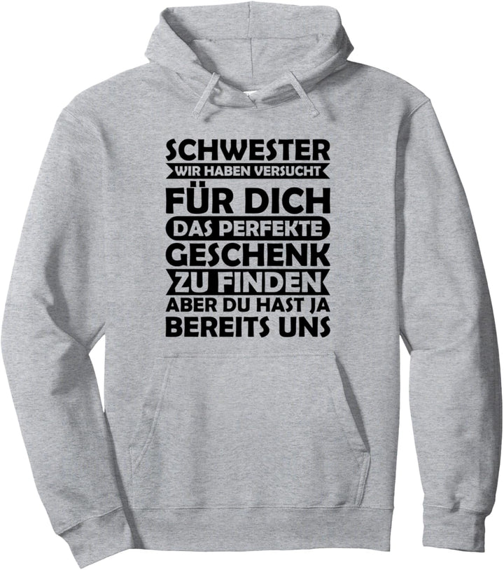 Schwester wir haben versucht das perfekte für dich zu finden Pullover Hoodie