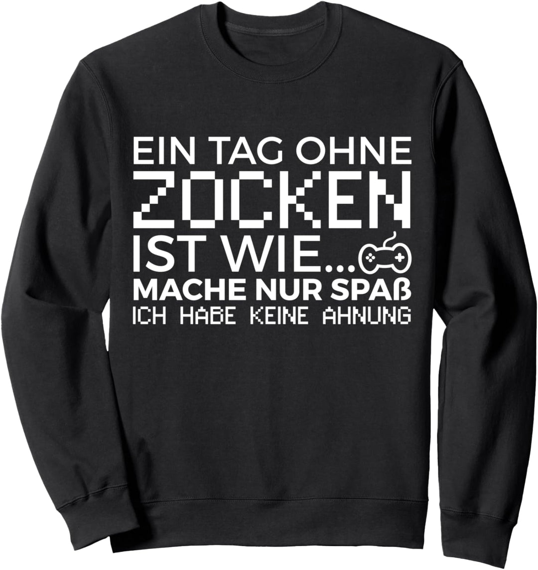 Ein Tag Ohne Zocken Ist Wie Zocker Gamer Jungs Gaming Spruch Sweatshirt