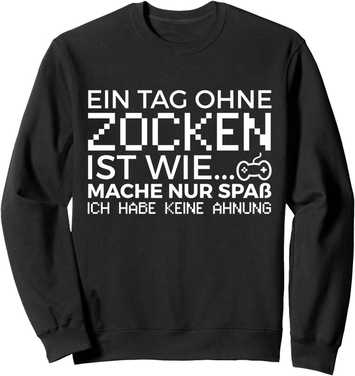 Ein Tag Ohne Zocken Ist Wie Zocker Gamer Jungs Gaming Spruch Sweatshirt