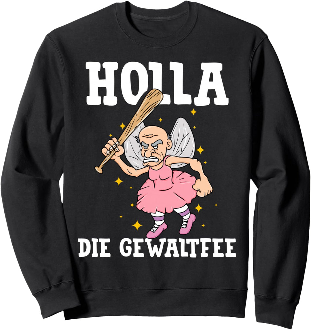 Holla Die Gewaltfee - Wortwitz Meme Festival Party Sweatshirt