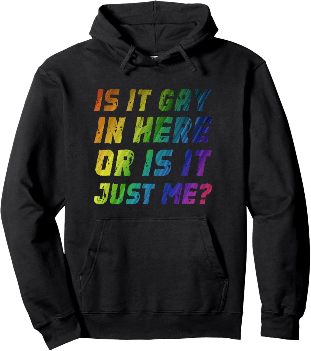 Is It Gay In Here Or Is It Just Me - LGBT Pride Support Pullover Hoodie