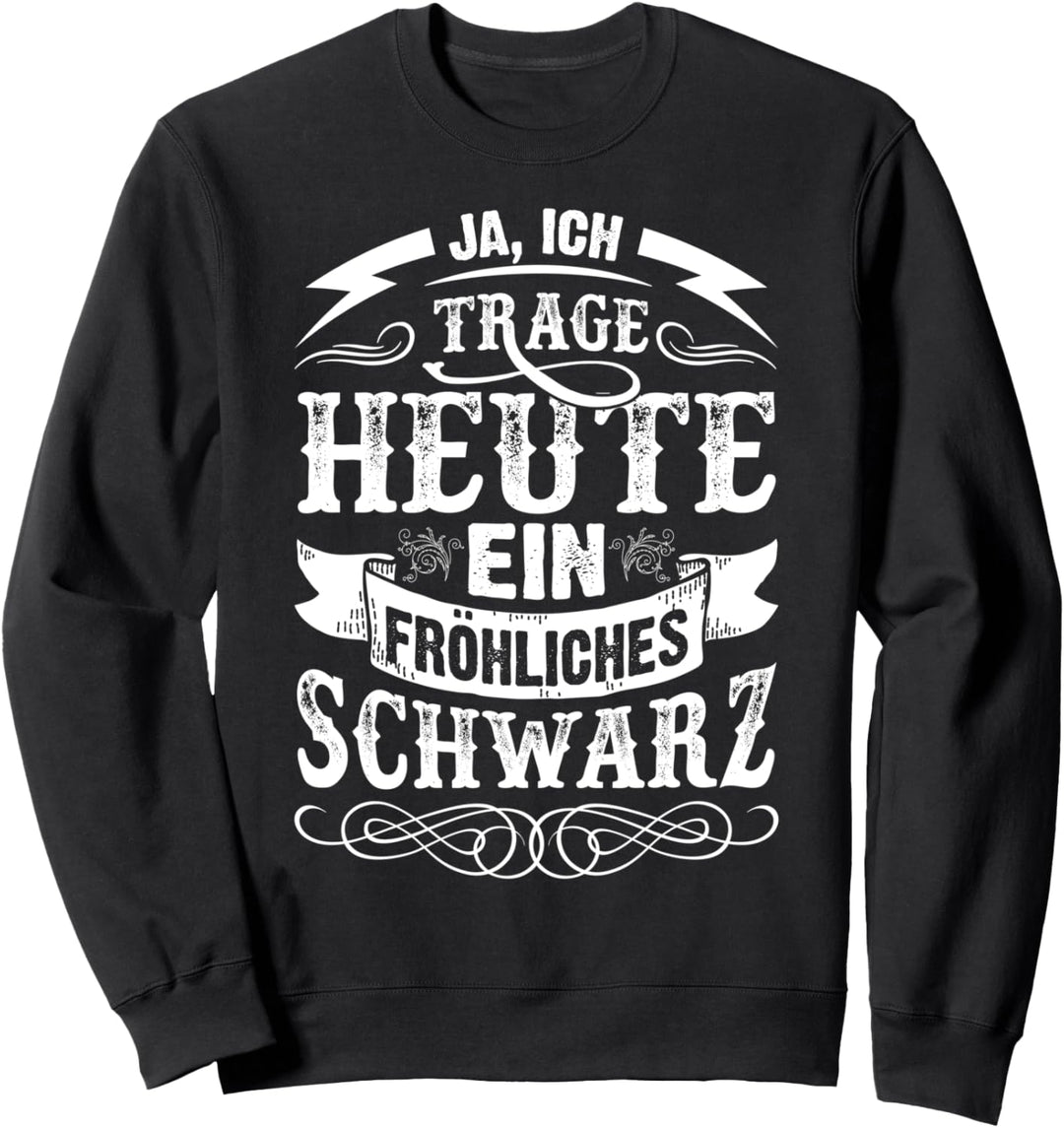 Ja, ich trage heute ein fröhliches Schwarz Sweatshirt
