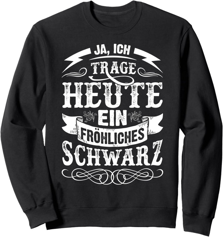 Ja, ich trage heute ein fröhliches Schwarz Sweatshirt