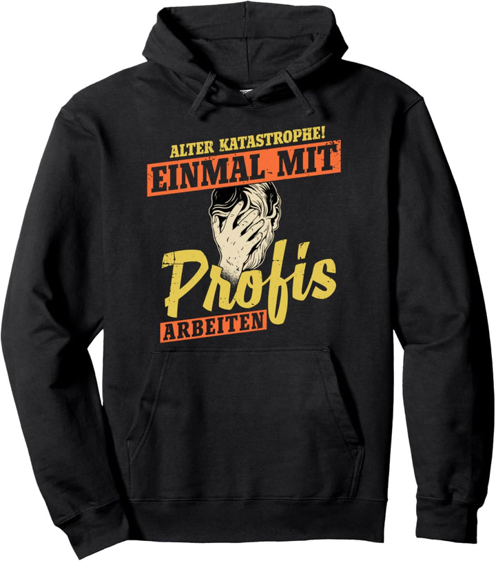 Alter Katastrophe Einmal mit Profis Arbeiten Pullover Hoodie