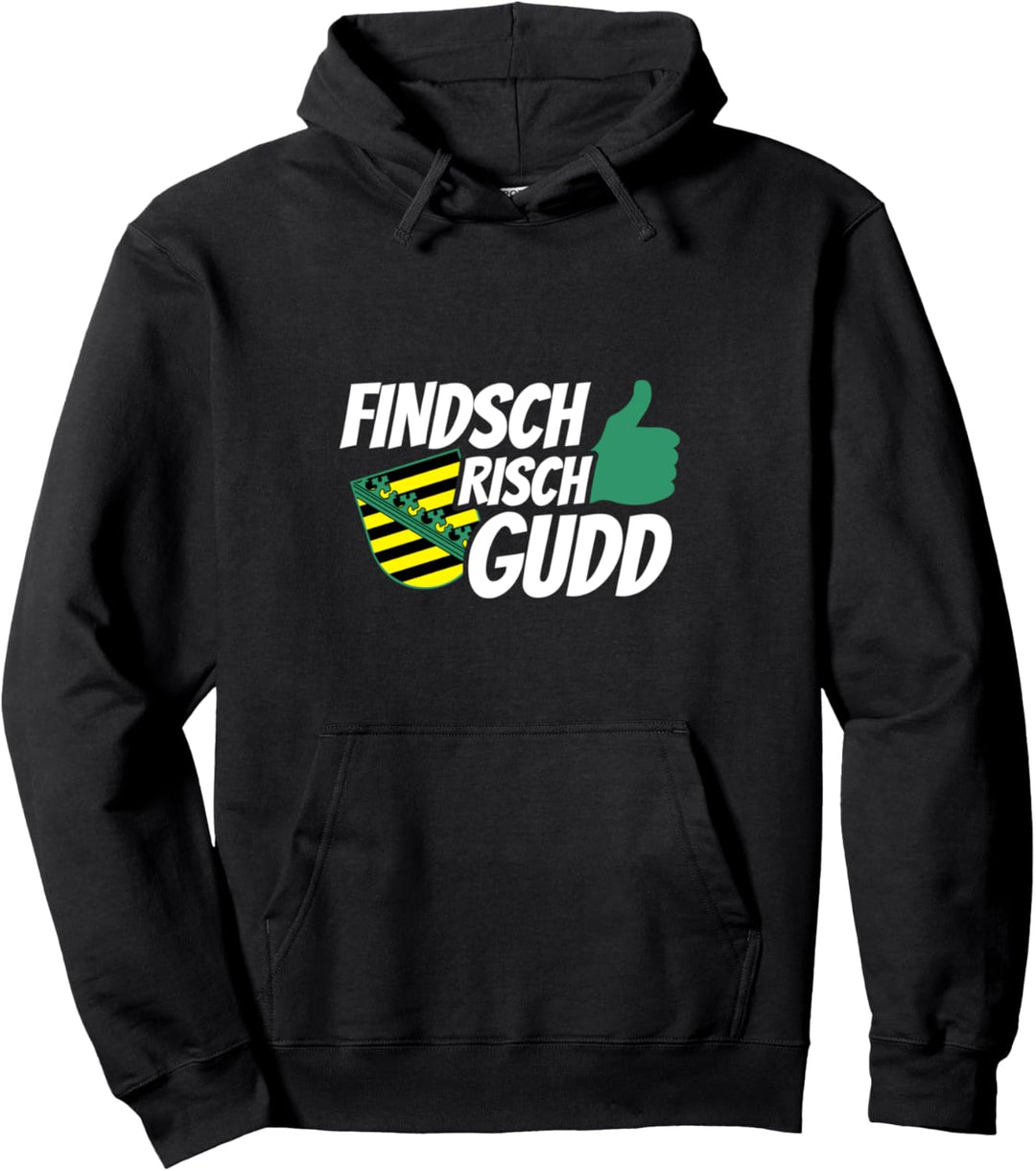 Sachsen Sprüche | finde ich richtig gut auf sächsisch Pullover Hoodie