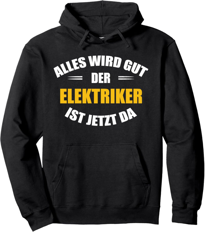 Alles wird gut, der Elektriker ist jetzt da! Pullover Hoodie