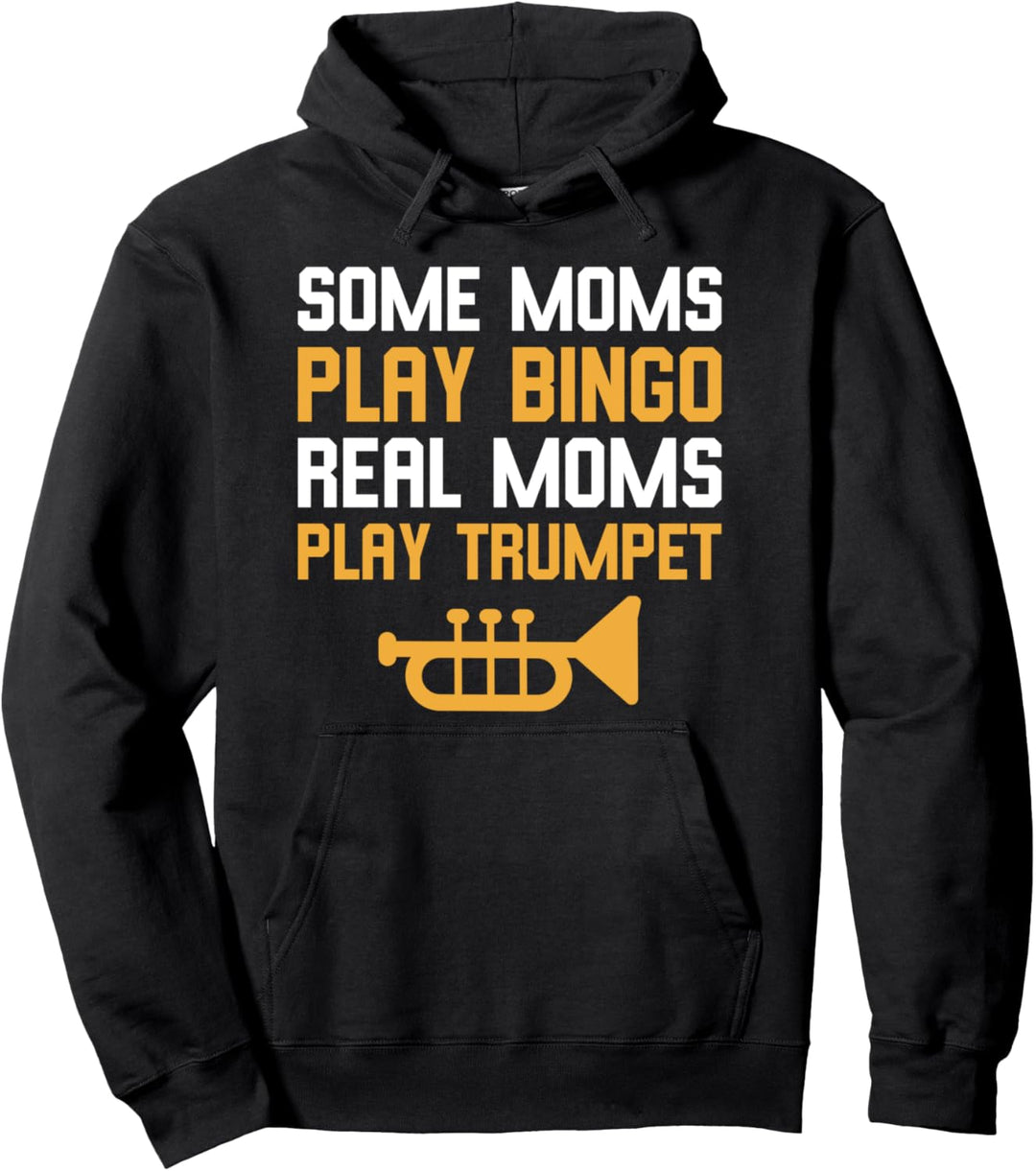 Trumpeter Gift Some Moms Play Bingo Real Moms Play Trumpet Pullover Hoodie