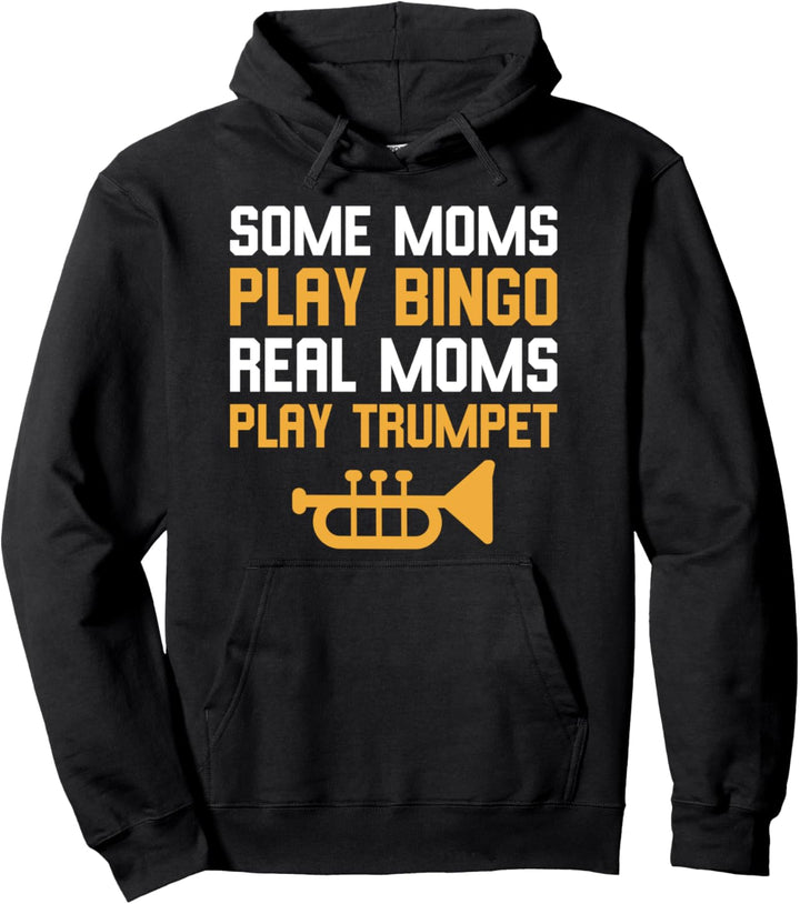 Trumpeter Gift Some Moms Play Bingo Real Moms Play Trumpet Pullover Hoodie