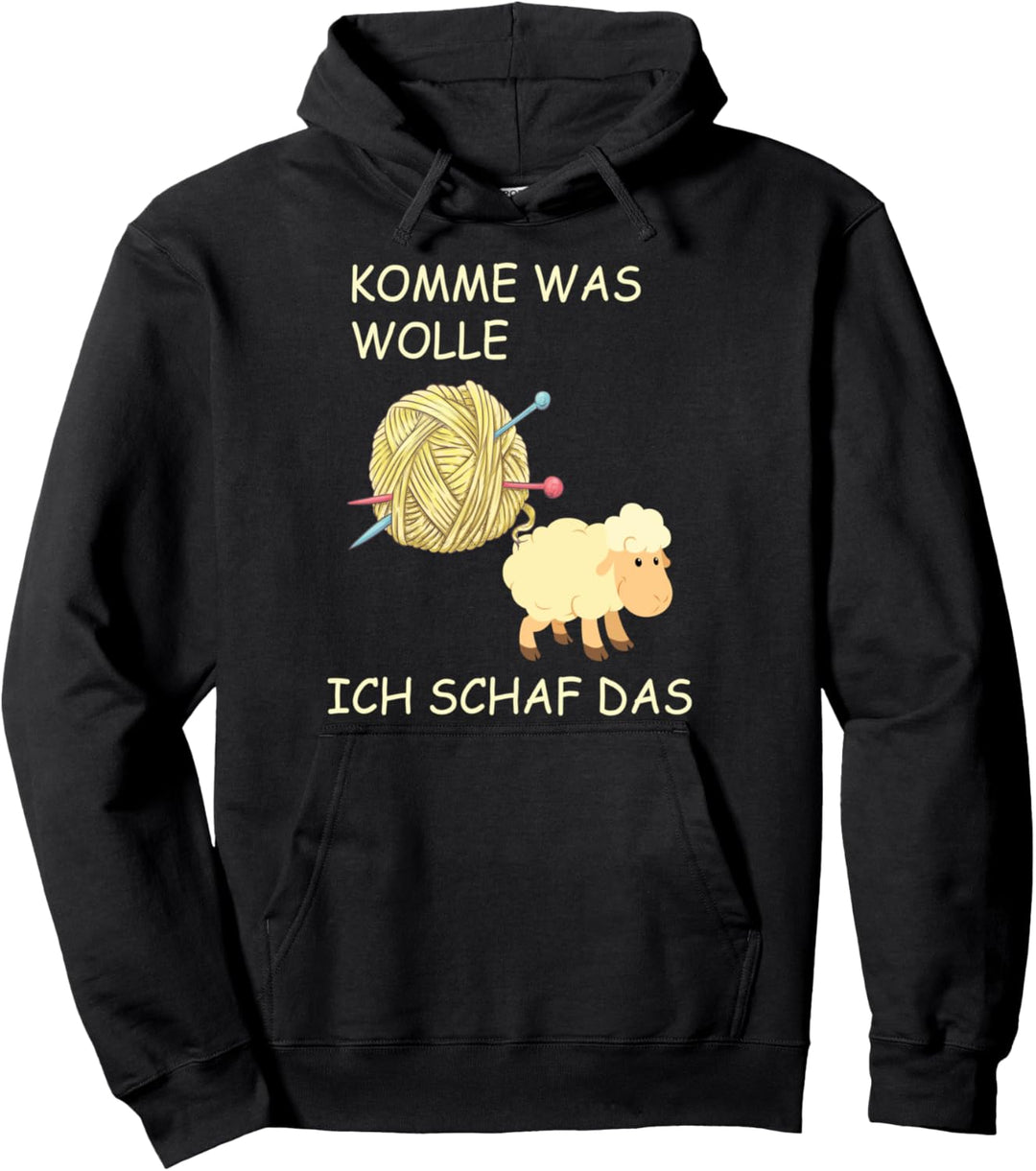 Lustiger Stricken Spruch, Komme was WOLLE ich Schaf das Pullover Hoodie