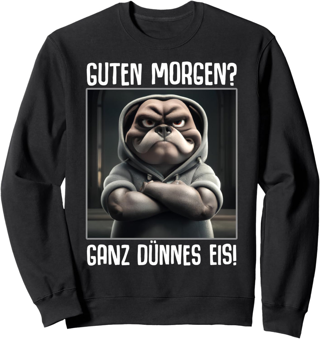 Guten Morgen? Ganz dünnes Eis! Kaffee Spruch Lustig Geschenk Sweatshirt
