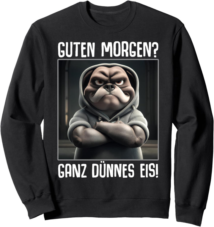 Guten Morgen? Ganz dünnes Eis! Kaffee Spruch Lustig Geschenk Sweatshirt