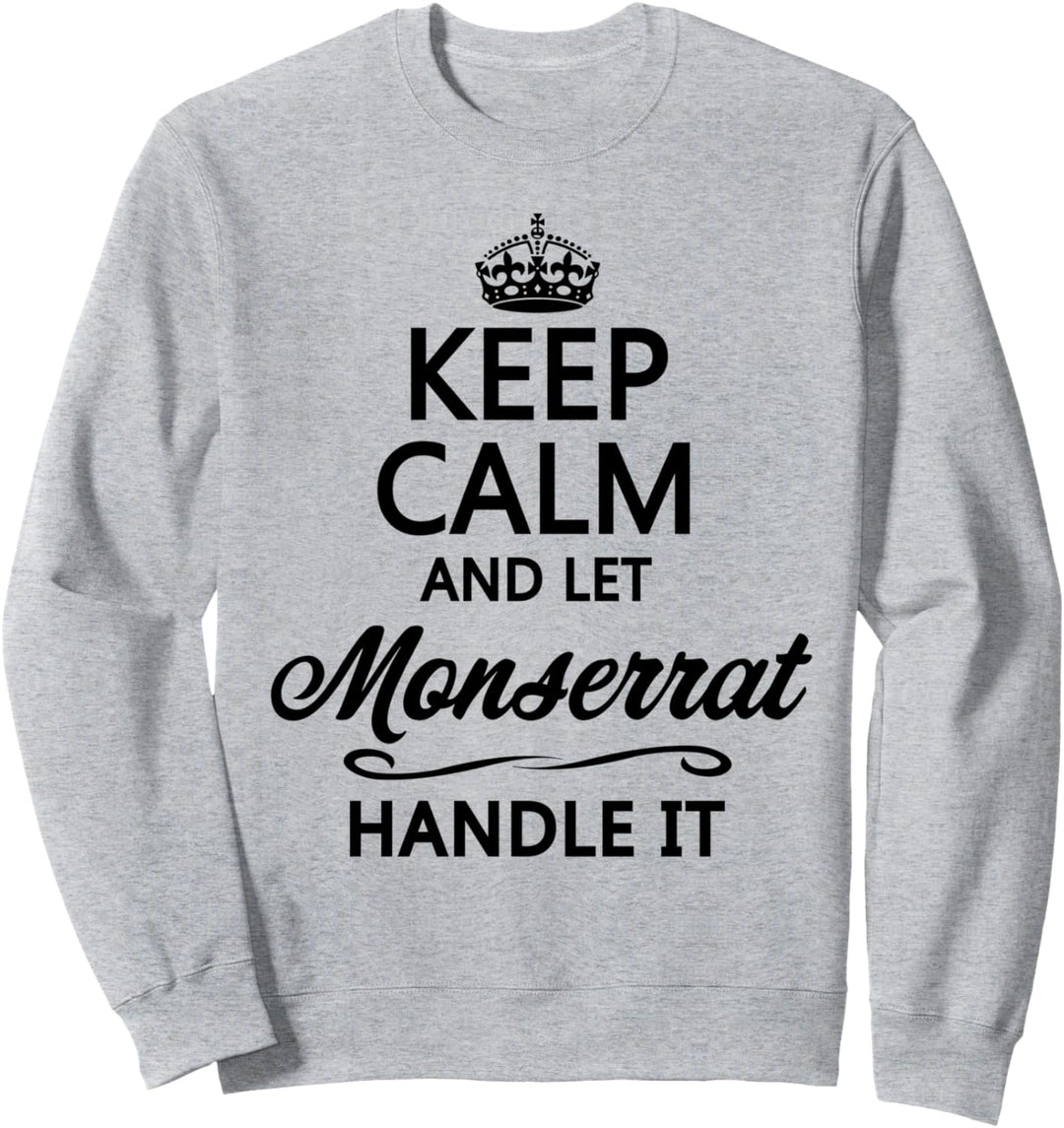 KEEP CALM and let MONSERRAT Handle It | Funny Name Gift - Sweatshirt