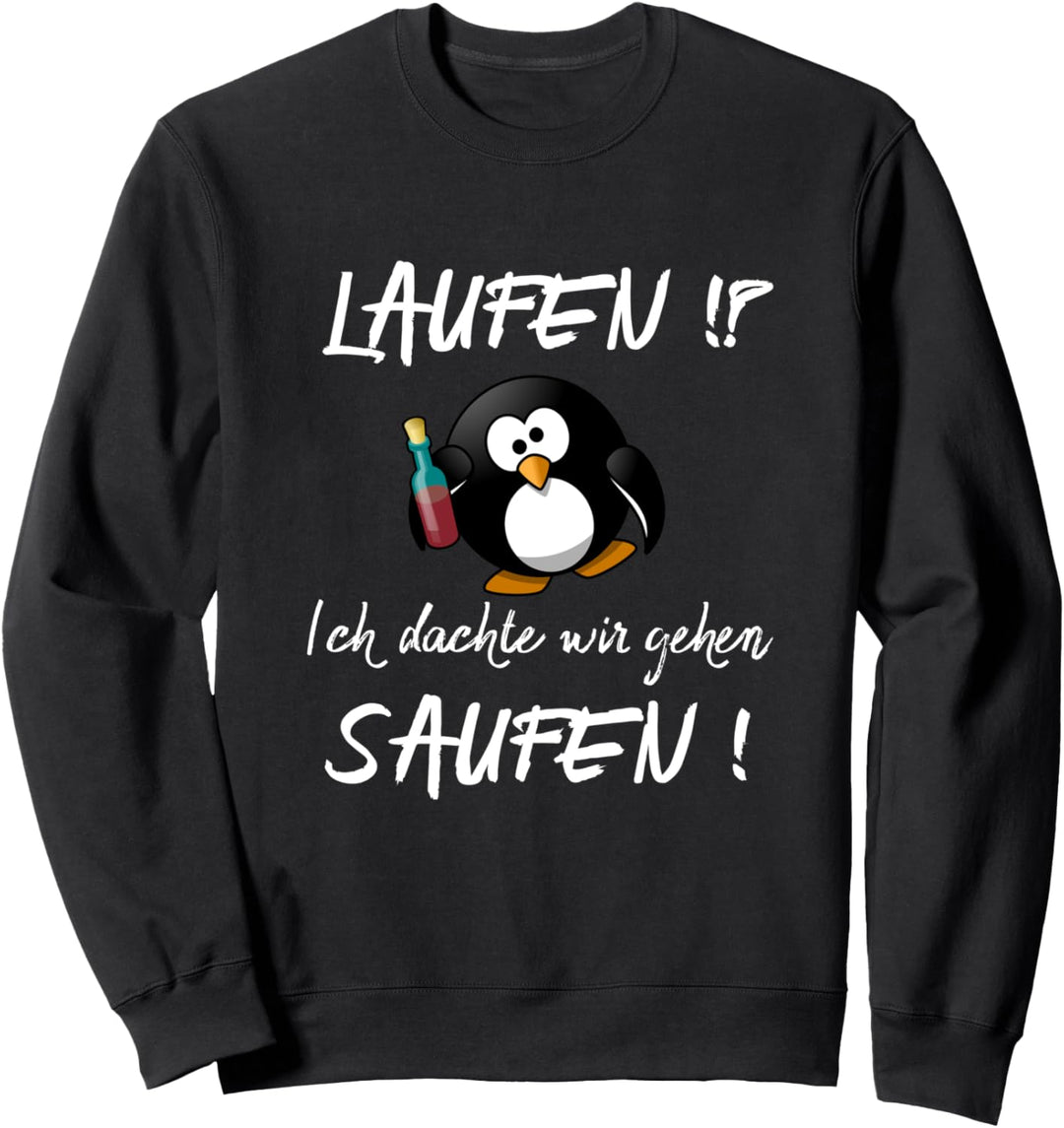 Laufen? Ich dachte wir gehen Saufen! Sweatshirt