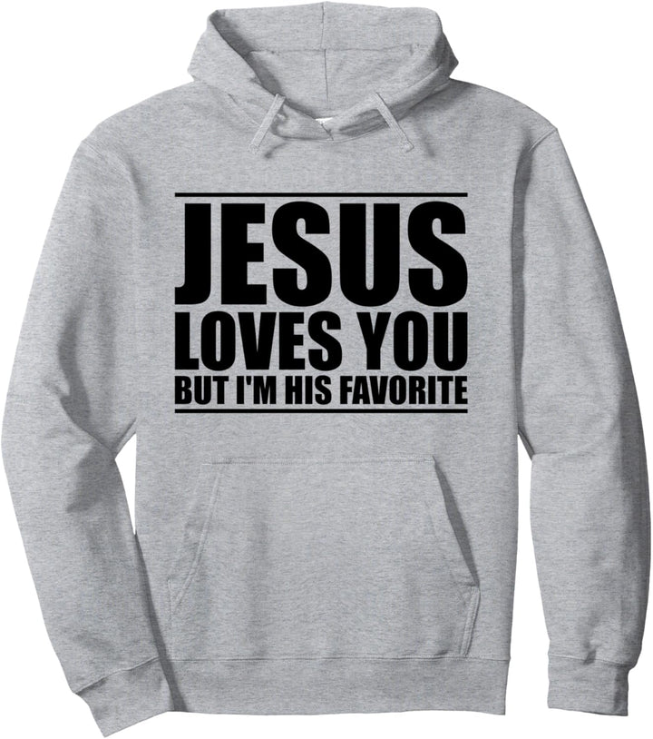 Jesus loves you but I'm his favorite Pullover Hoodie