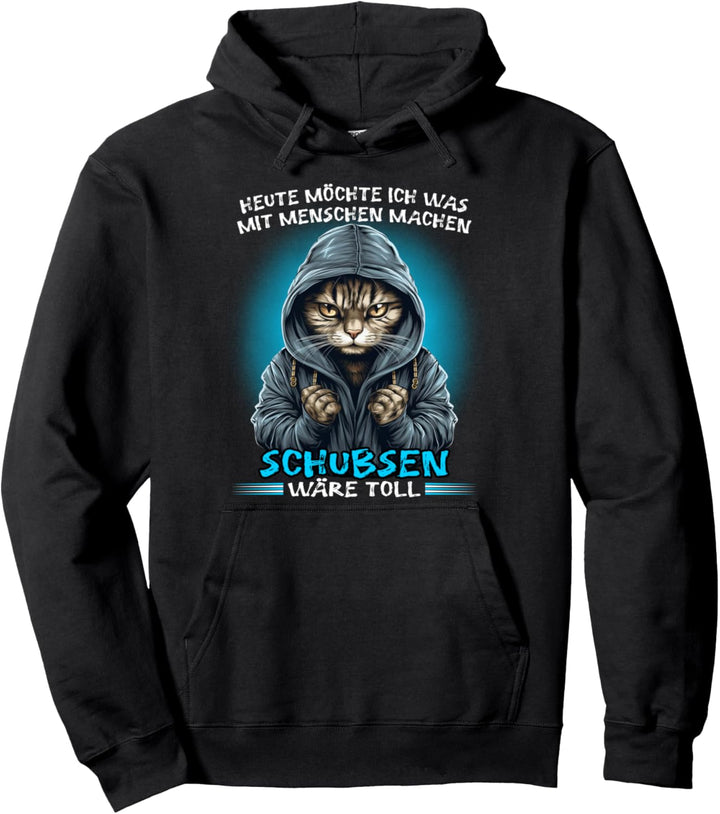 Heute möchte ich was mit Menschen machen Schubsen wäre toll Pullover Hoodie
