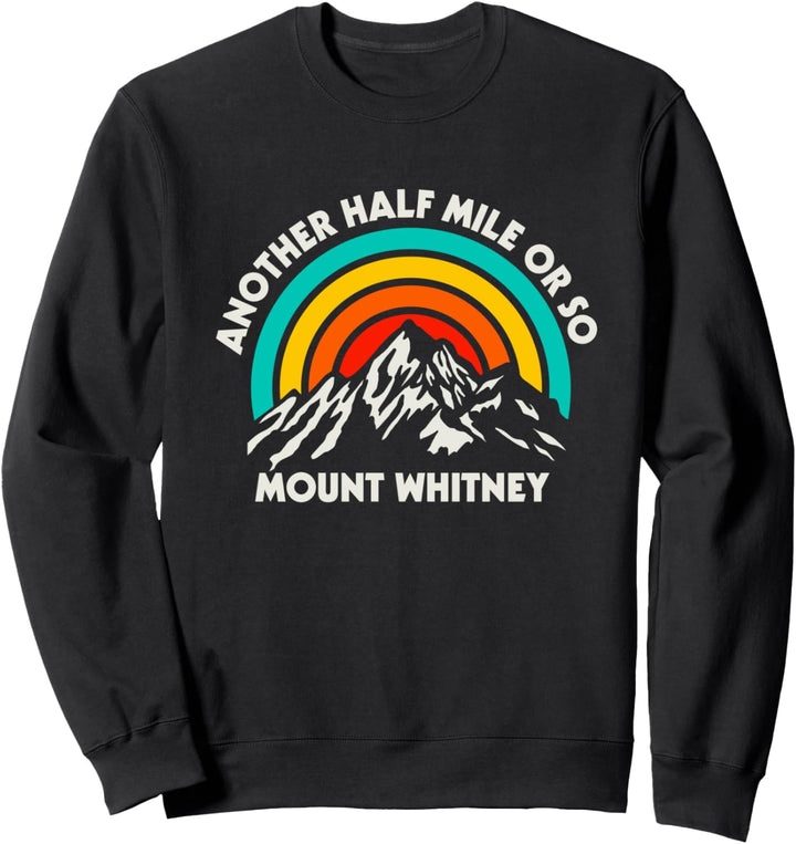 Noch eine halbe Meile oder so Wandern Mount Whitney Hiker Sweatshirt