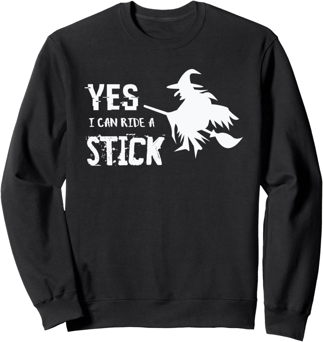 Yes I can ride a stick - Witch Broom Funny Halloween Quote Sweatshirt