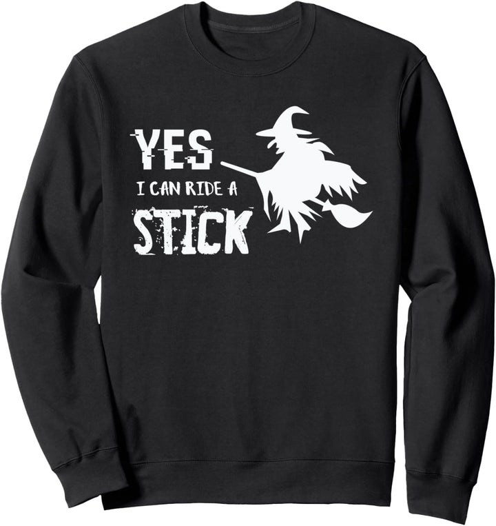 Yes I can ride a stick - Witch Broom Funny Halloween Quote Sweatshirt