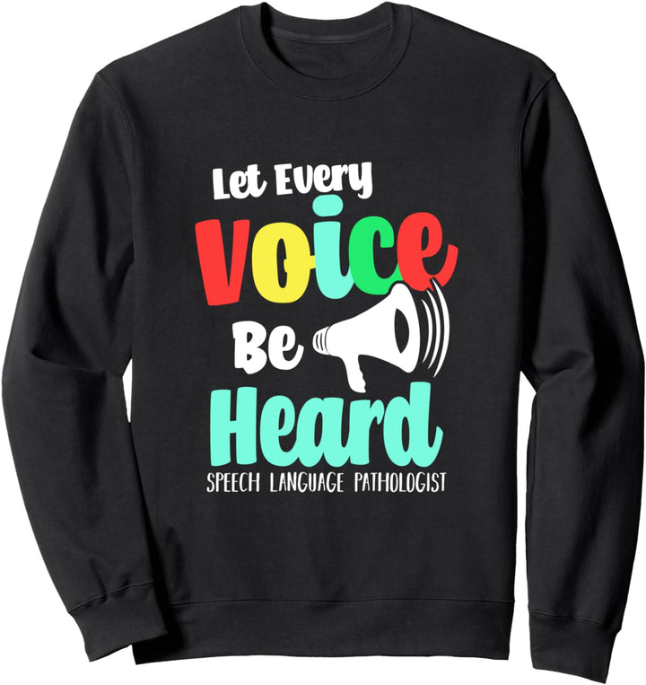 Let Every Voice Be Heard | Motivational Speech Therapist Sweatshirt