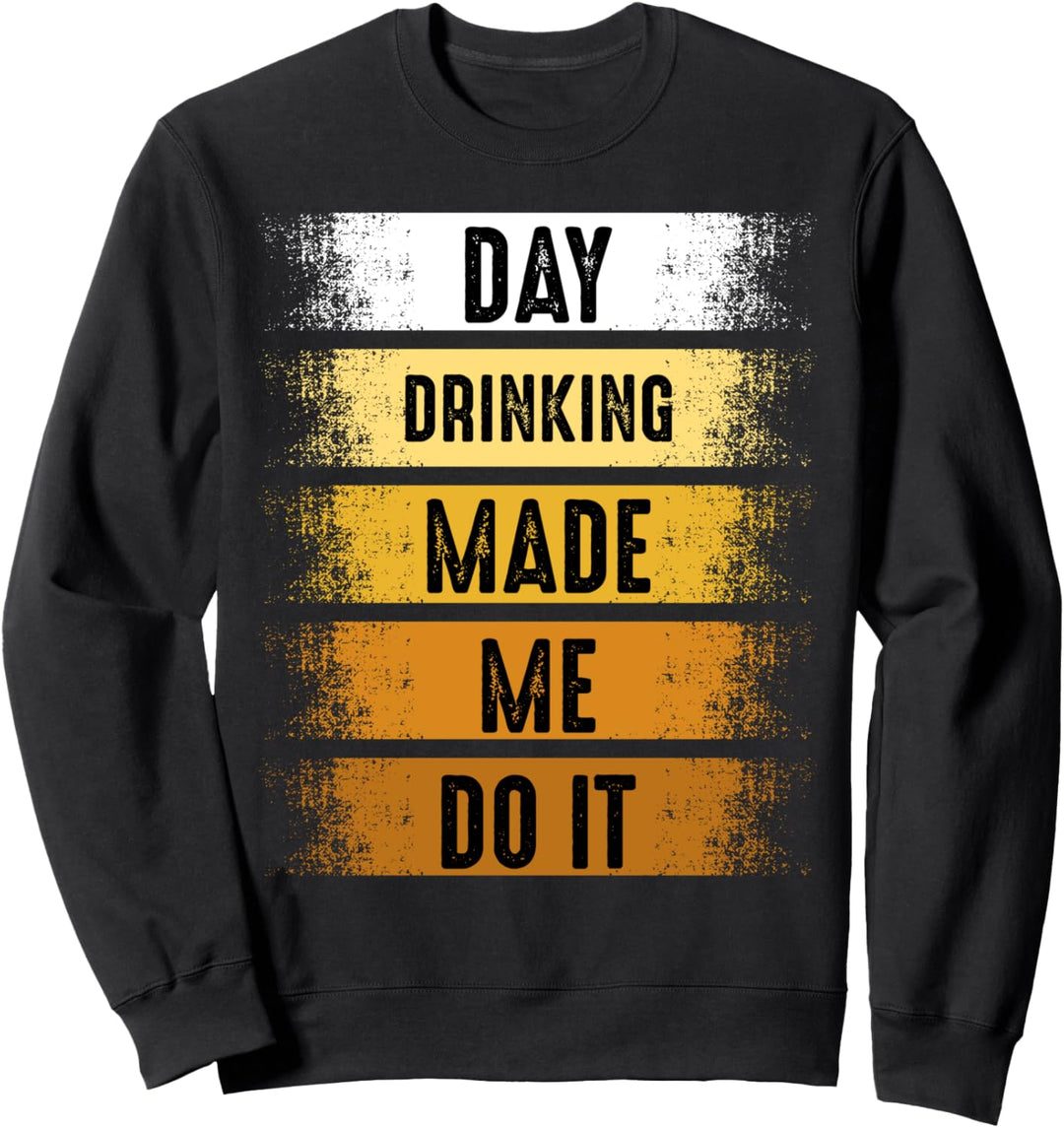 Day Drinking Made Me Do It Brauer Hobby Selbstgebrautes Bier Sweatshirt