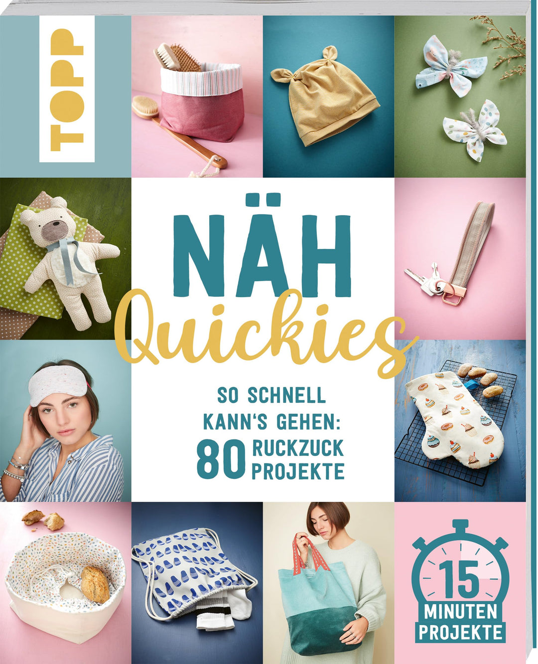 Näh-Quickies: 15-Minuten-Projekte: So schnell kann's gehen: 80 Ruckzuck-Projekte. Schnittmuster zum