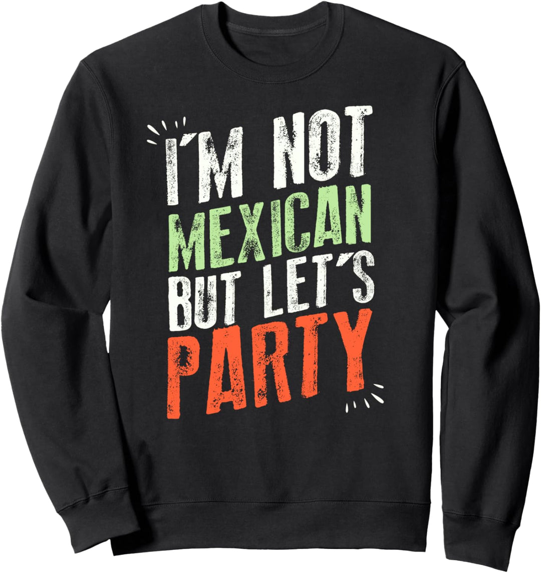 Ich bin kein Mexikaner, aber lass uns feiern - Lustiges Sweatshirt