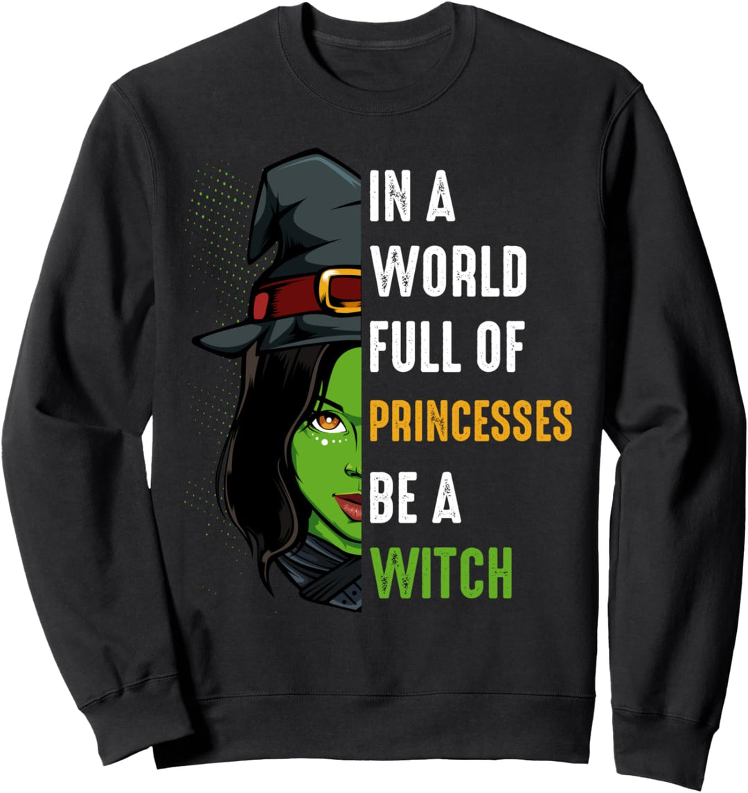In A World Full Of Princesses Be A Witch Halloween Lustig Sweatshirt