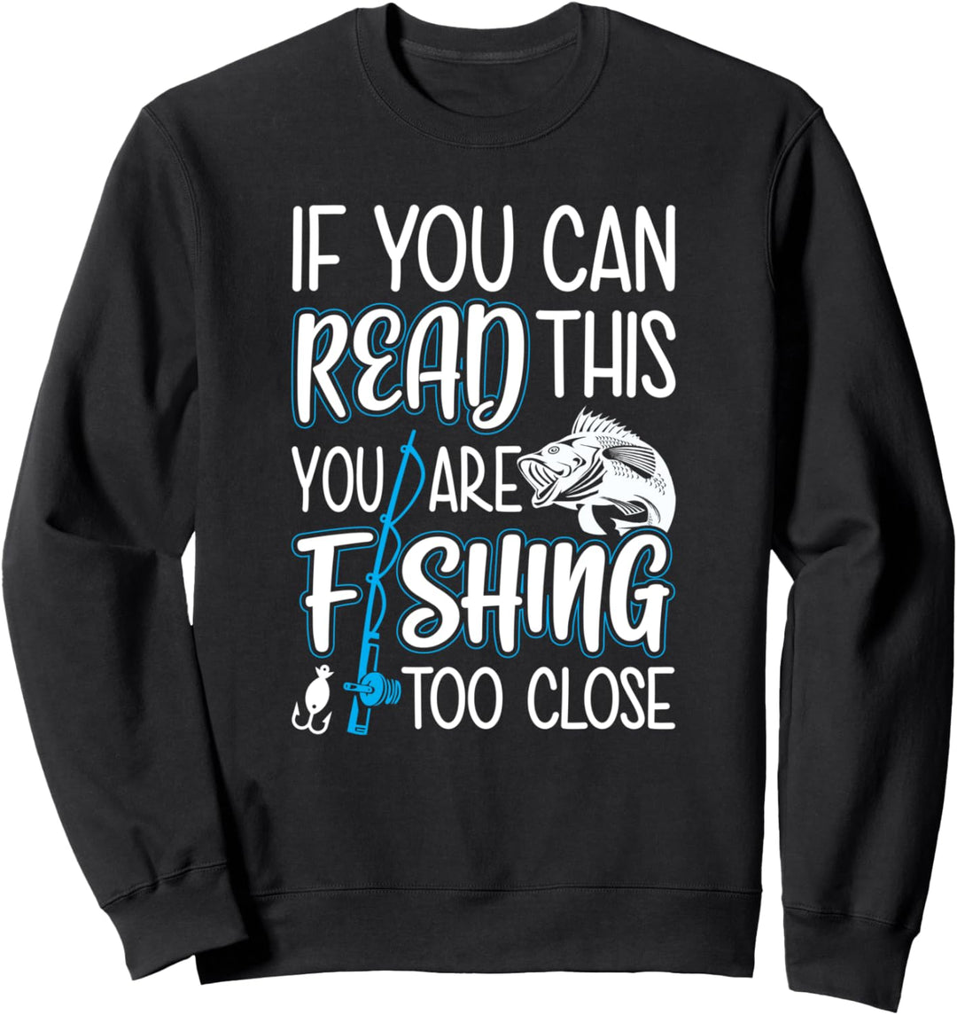 Wenn Sie das lesen können, fischen Sie zu nah Sweatshirt