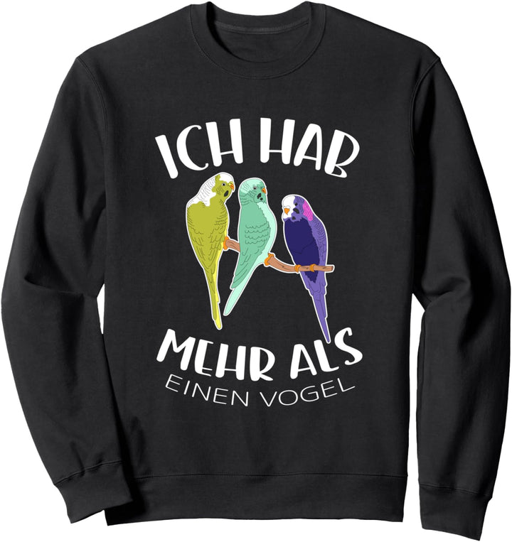 Ich Hab Mehr Als Einen Vogel Wellensittich Sweatshirt