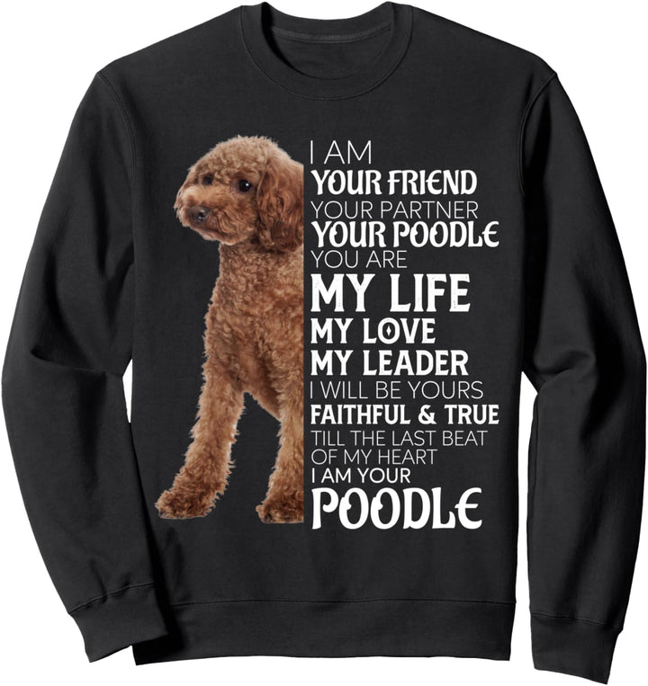 I Am Your Friend Your Partner Your Pudel Dog Mom Dad Sweatshirt