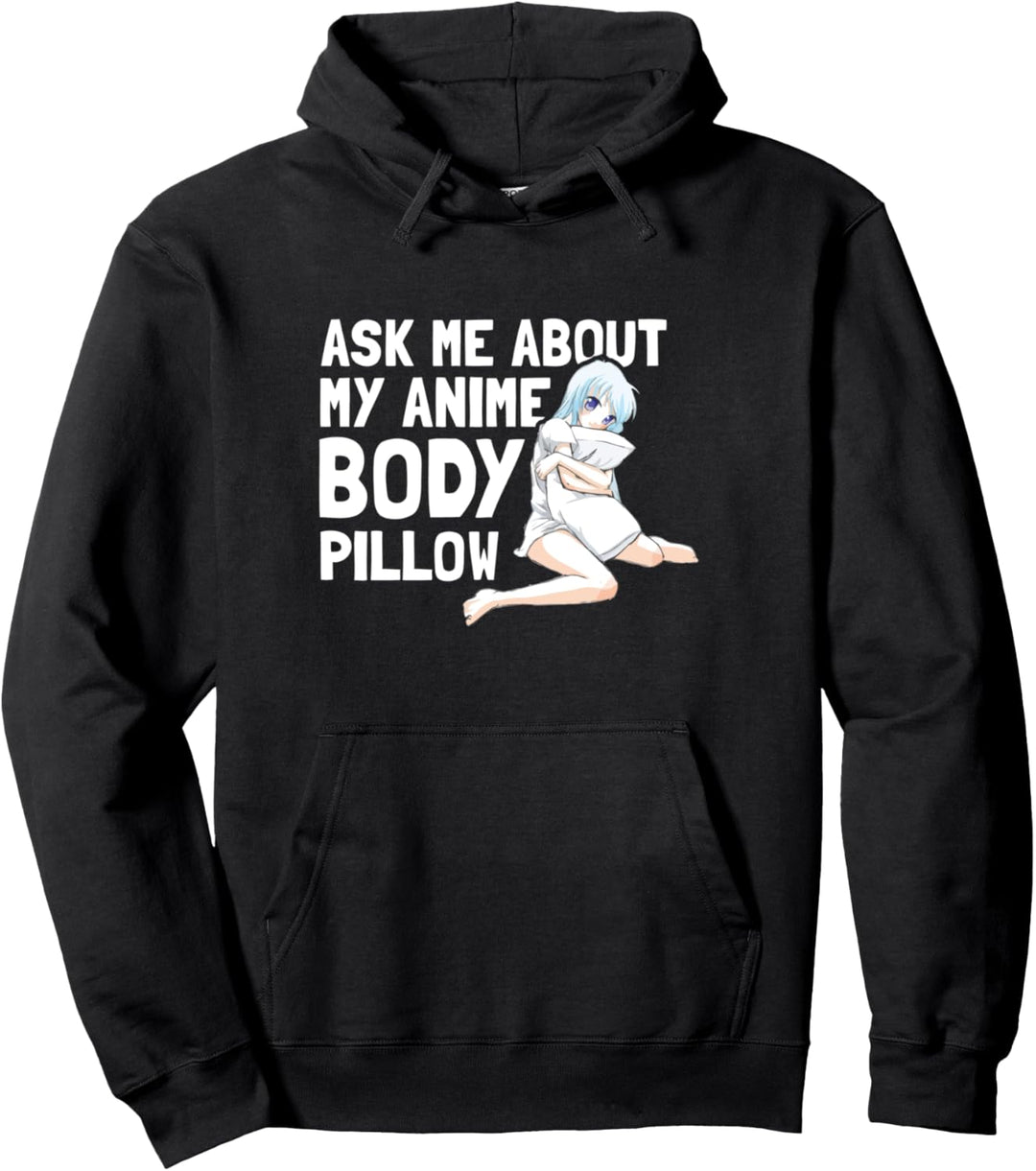 Ask Me About My Anime Body Pillow - Funny Anime Kawaii Otaku Pullover Hoodie