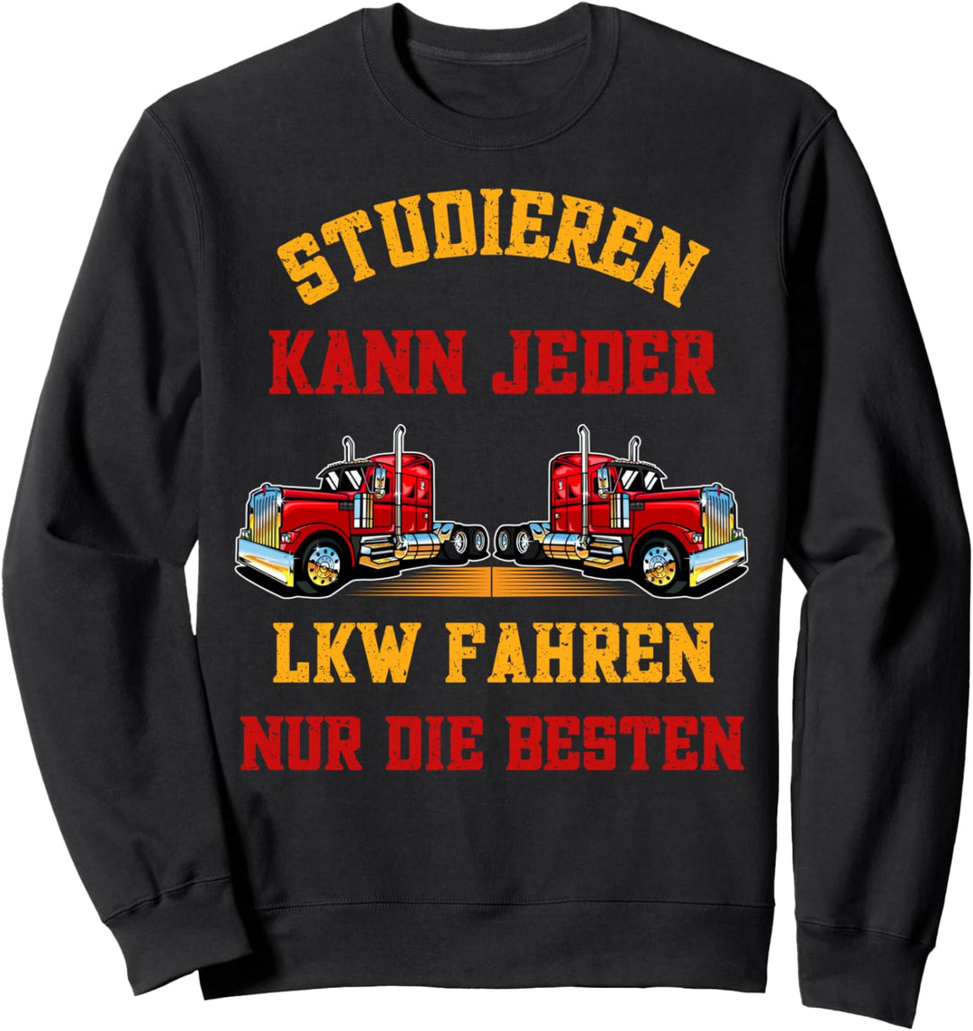 LKW Fahrer,Studieren kann Jeder LKW fahren Sweatshirt
