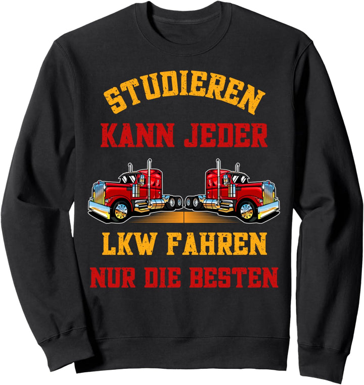 LKW Fahrer,Studieren kann Jeder LKW fahren Sweatshirt
