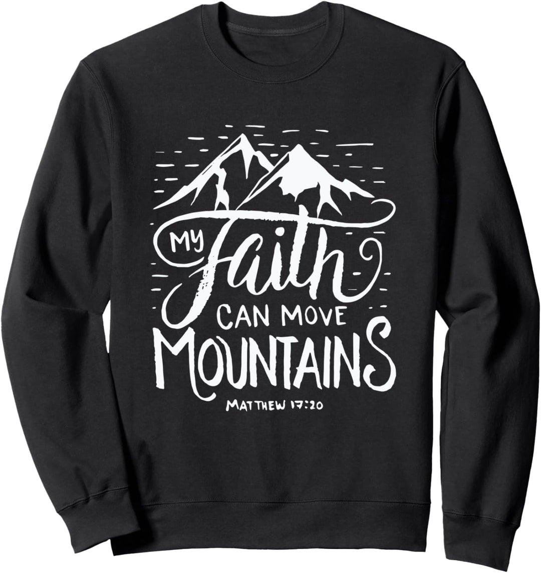 My Faith Can Move Mountains - Bible Verse Christian Sweatshirt