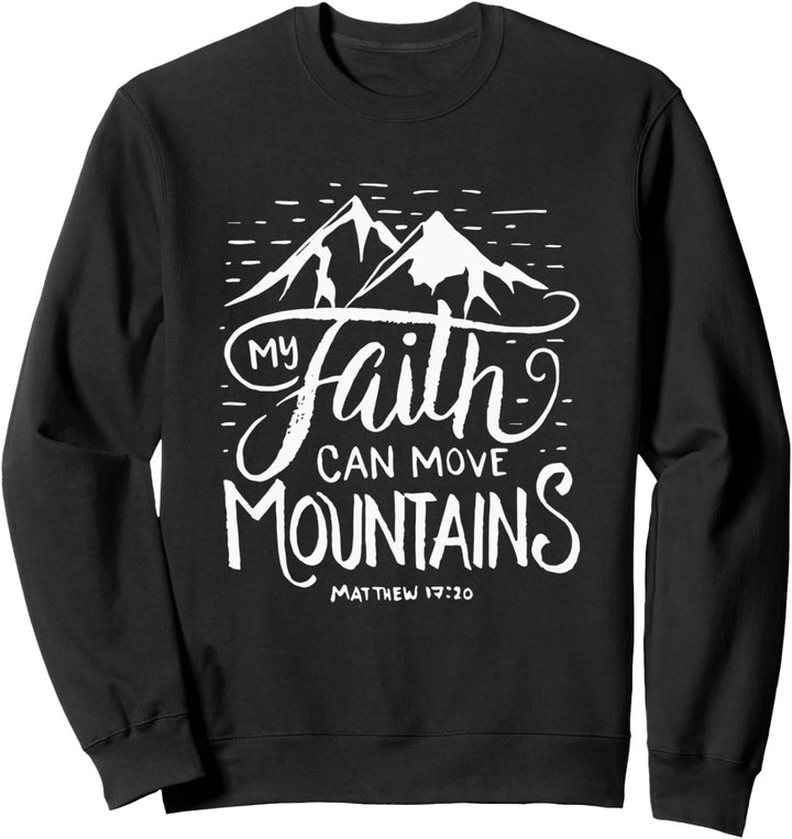 My Faith Can Move Mountains - Bible Verse Christian Sweatshirt