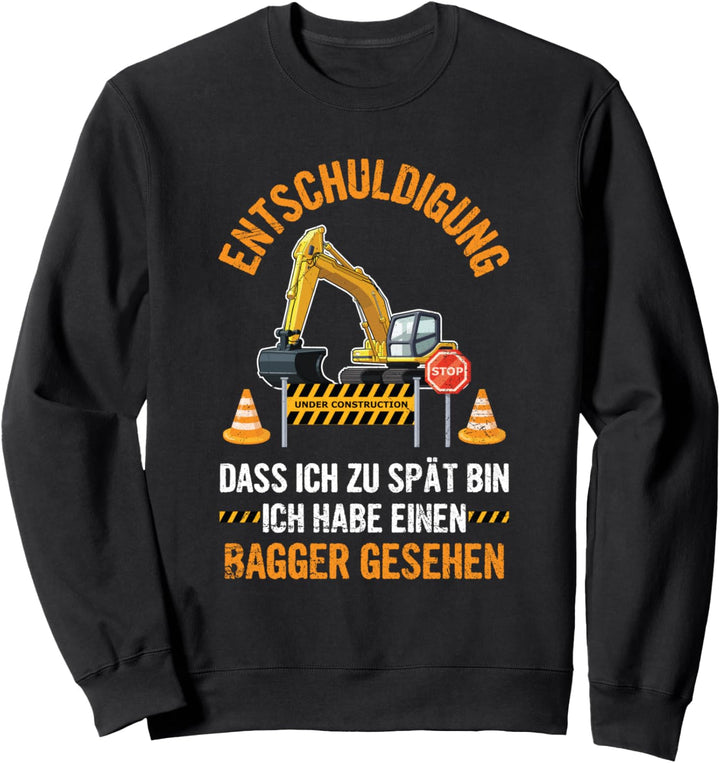 Entschuldigung Dass Ich Zu Spät Bin Bagger Gesehen Spruch Sweatshirt