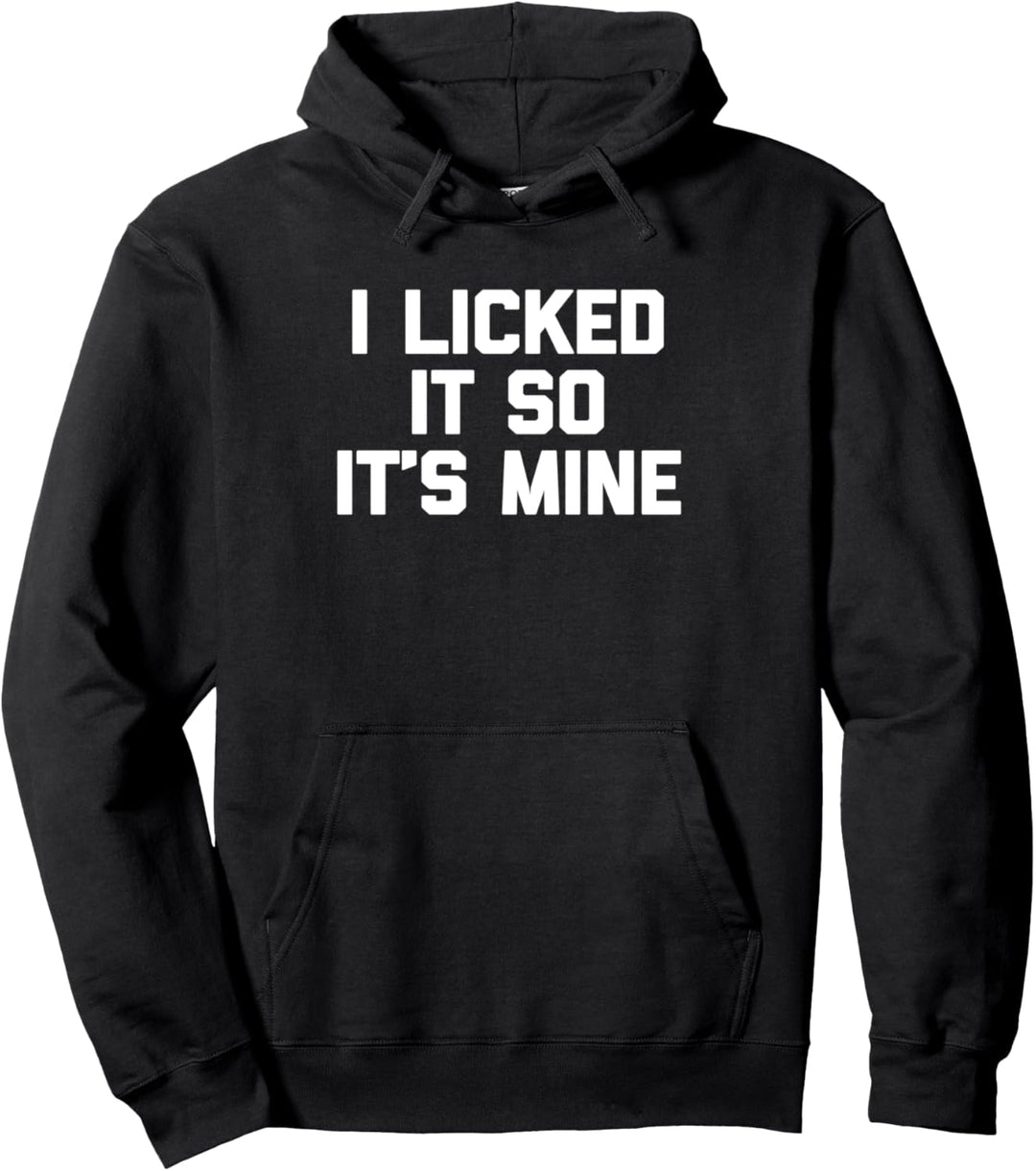 I Licked It So It's Mine T-Shirt Lustig Spruch Sarkastisch Cool Pullover Hoodie