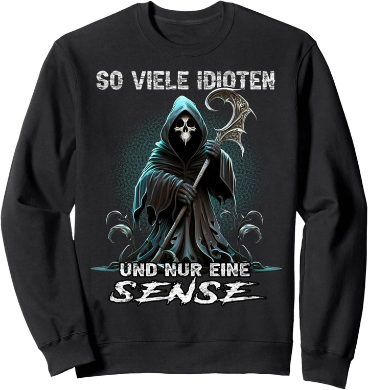 So viele Idioten und nur eine Sense Sarkasmus Reaper Sweatshirt