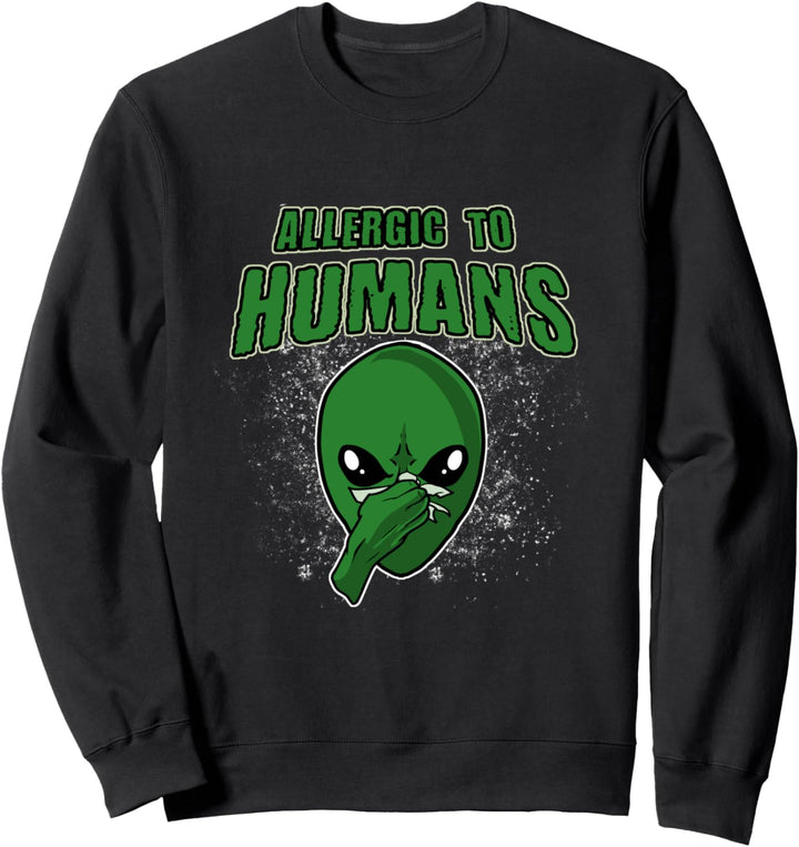 Alien Weltraum Ausserirdischer Geschenk - Allergic To Humans Sweatshirt