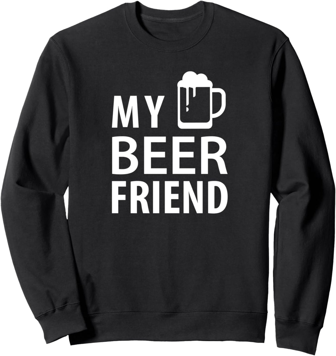 My Beer Friend - Funny Beer Lover Sweatshirt