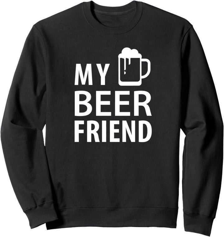 My Beer Friend - Funny Beer Lover Sweatshirt