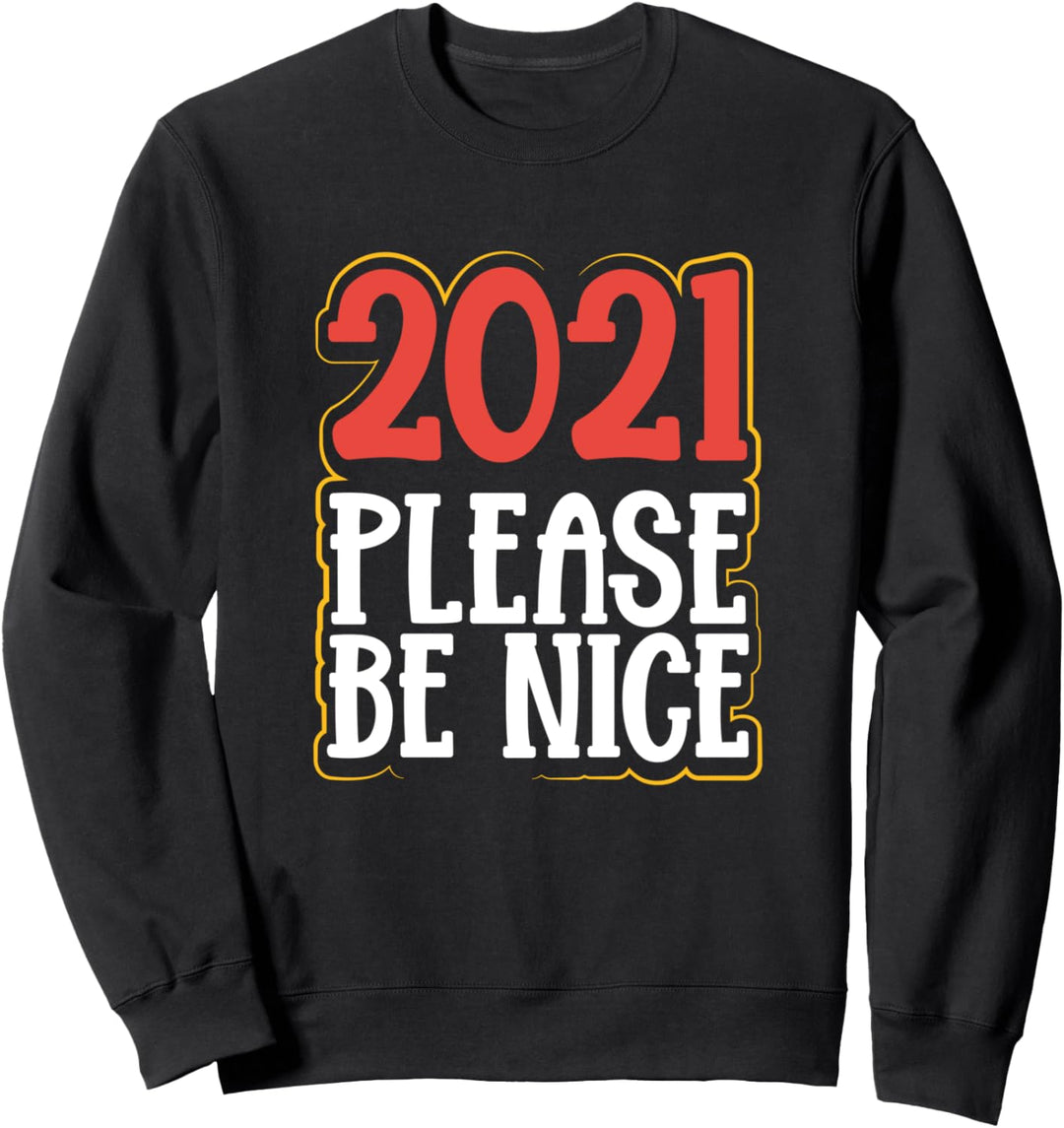 2021 Bitte sei nett lustig - Neujahr lustiges Geschenk Sweatshirt