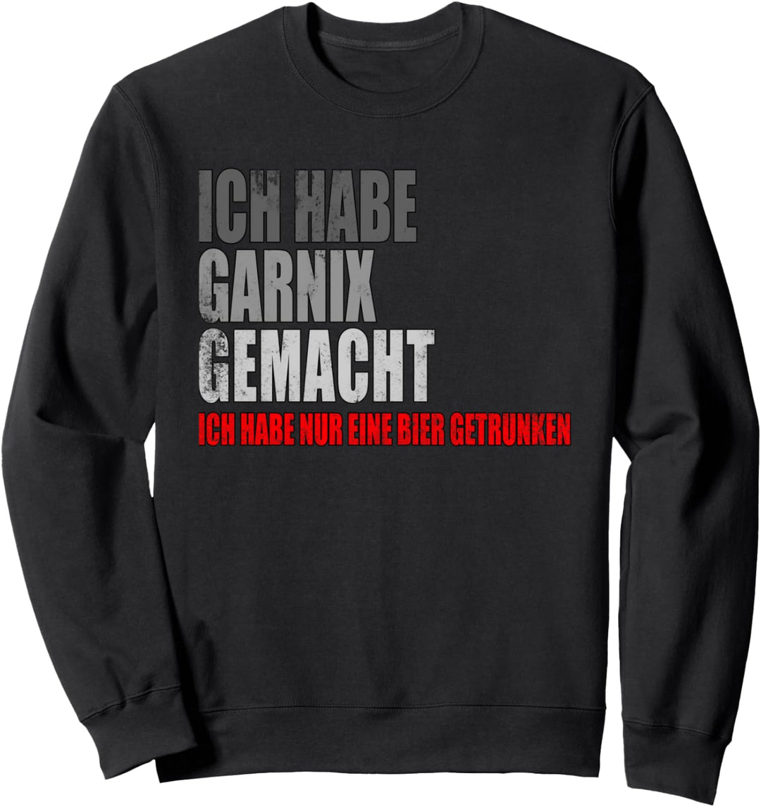 Ich hab gar nichts gemacht nur eine Bier getrunken Meme Sweatshirt