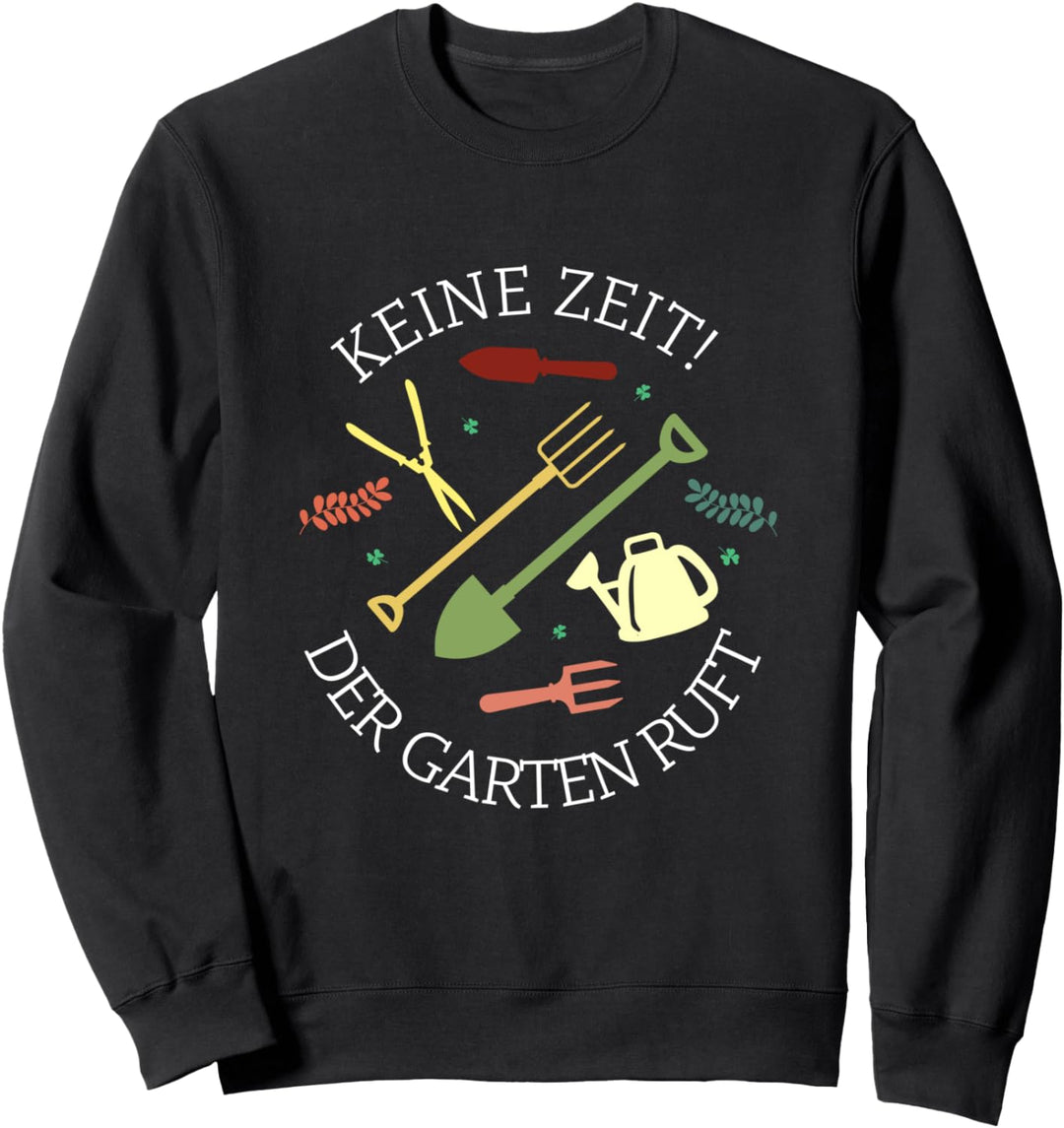 Keine Zeit der Garten ruft Garten Geschenk Sweatshirt