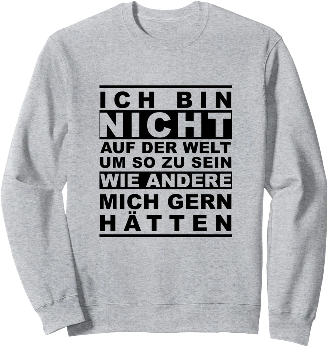 Ich bin nicht auf der Welt um zu sein wie andere mich hätten Sweatshirt