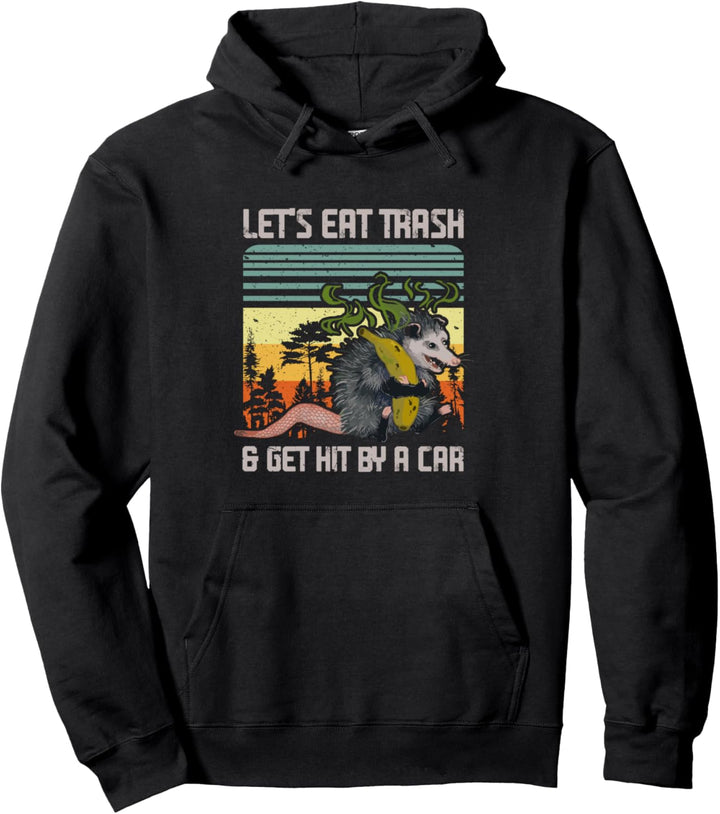 Lass uns Müll essen und von einem Auto angefahren werden Pullover Hoodie