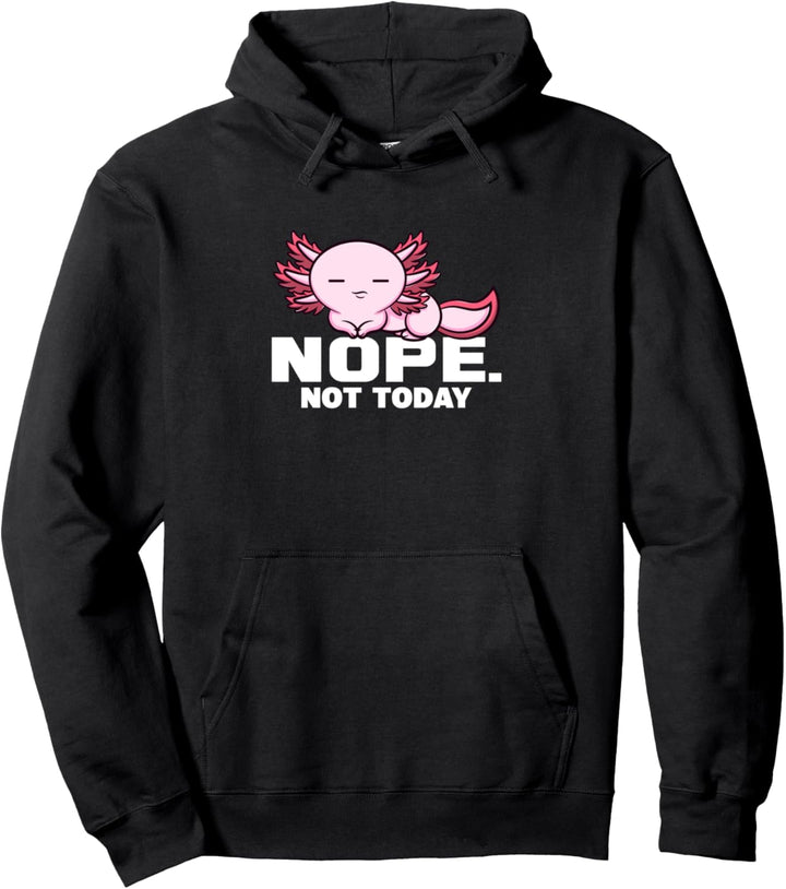Nee. Heute nicht Axolotl Mexican Walking Fish Pullover Hoodie